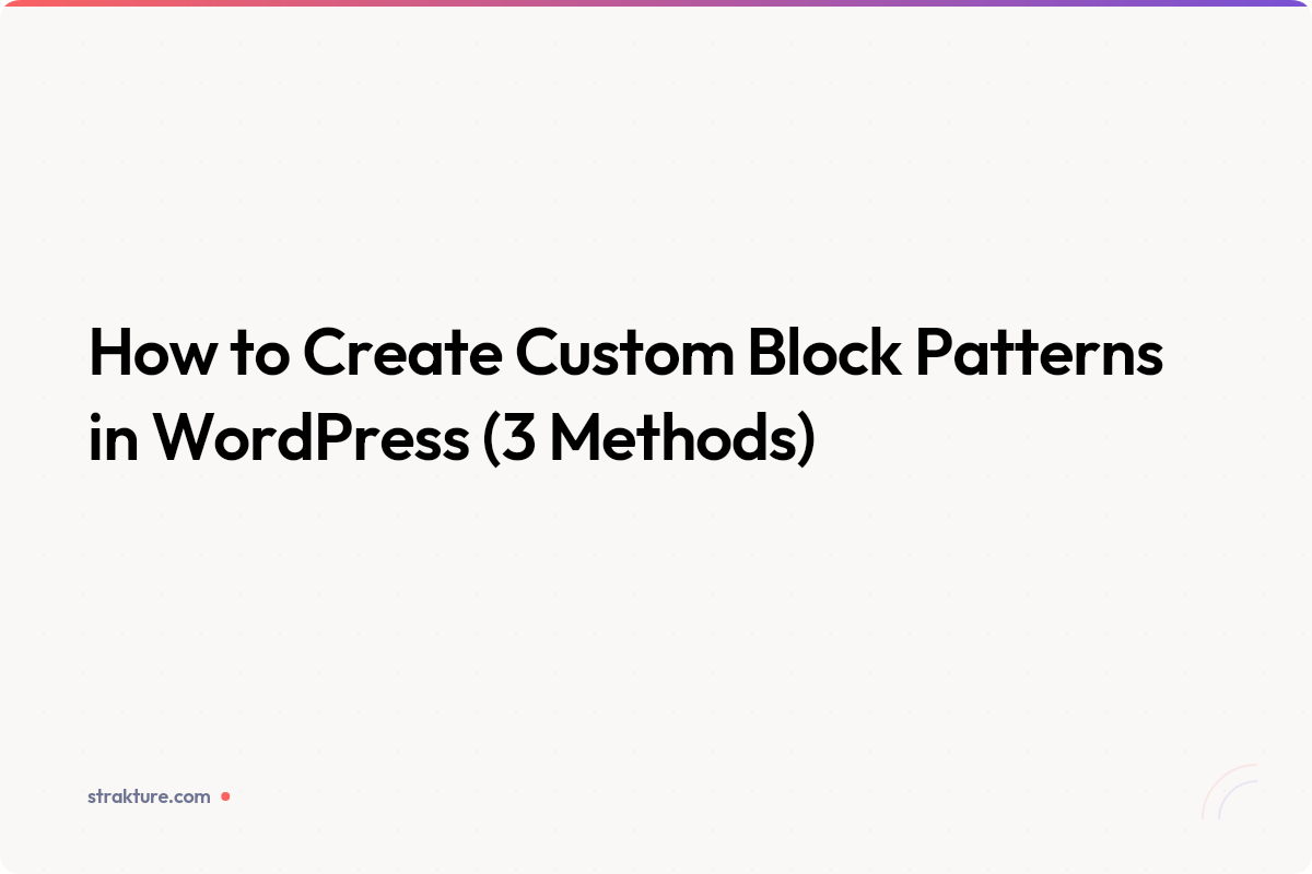 Featured image for How to Create Custom Block Patterns in WordPress article