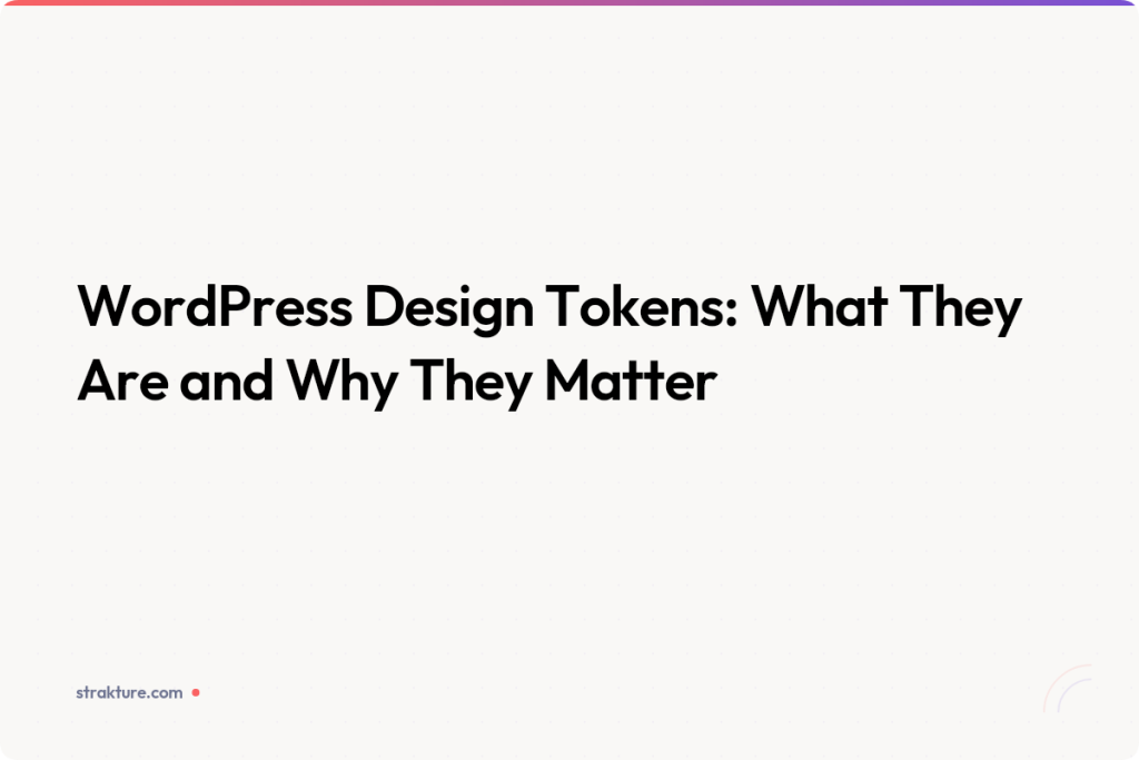 WordPress Design Tokens: What They Are and Why They Matter