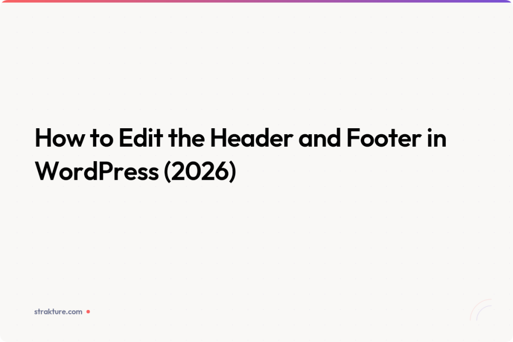 How to Edit the Header and Footer in WordPress (2026)