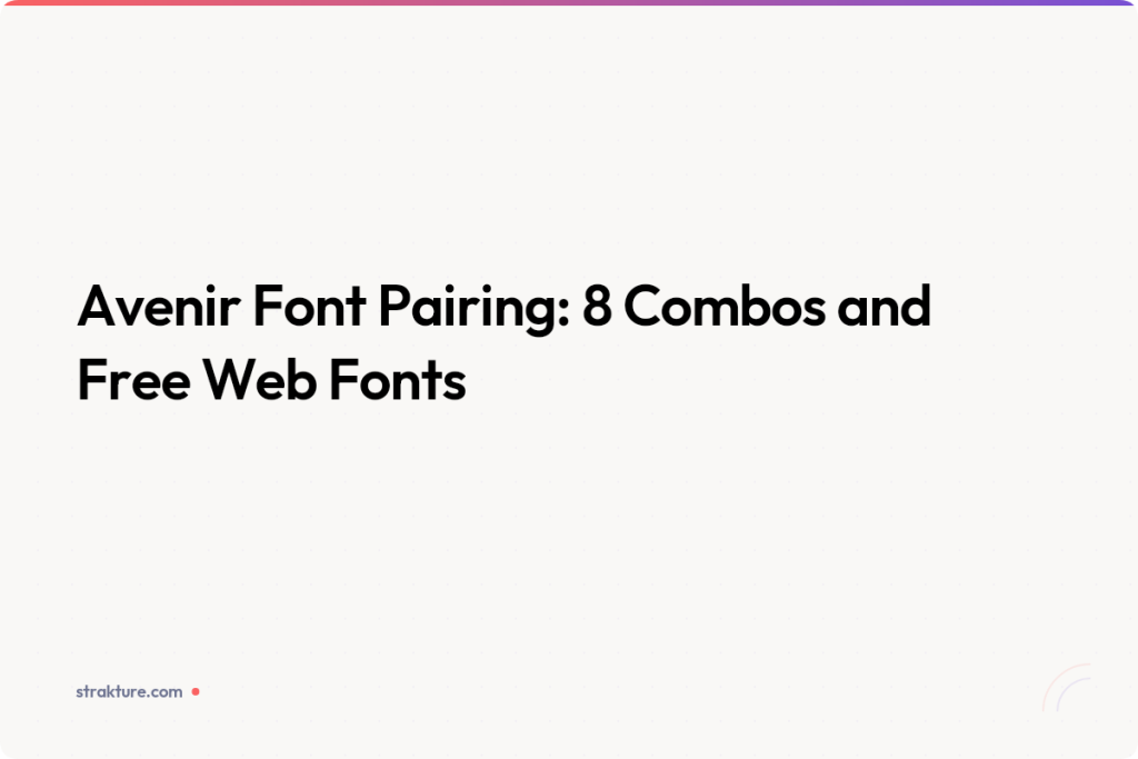 Avenir Font Pairing: 8 Combos and Free Web Fonts