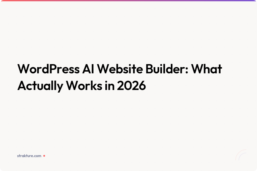 WordPress AI Website Builder: What Actually Works in 2026
