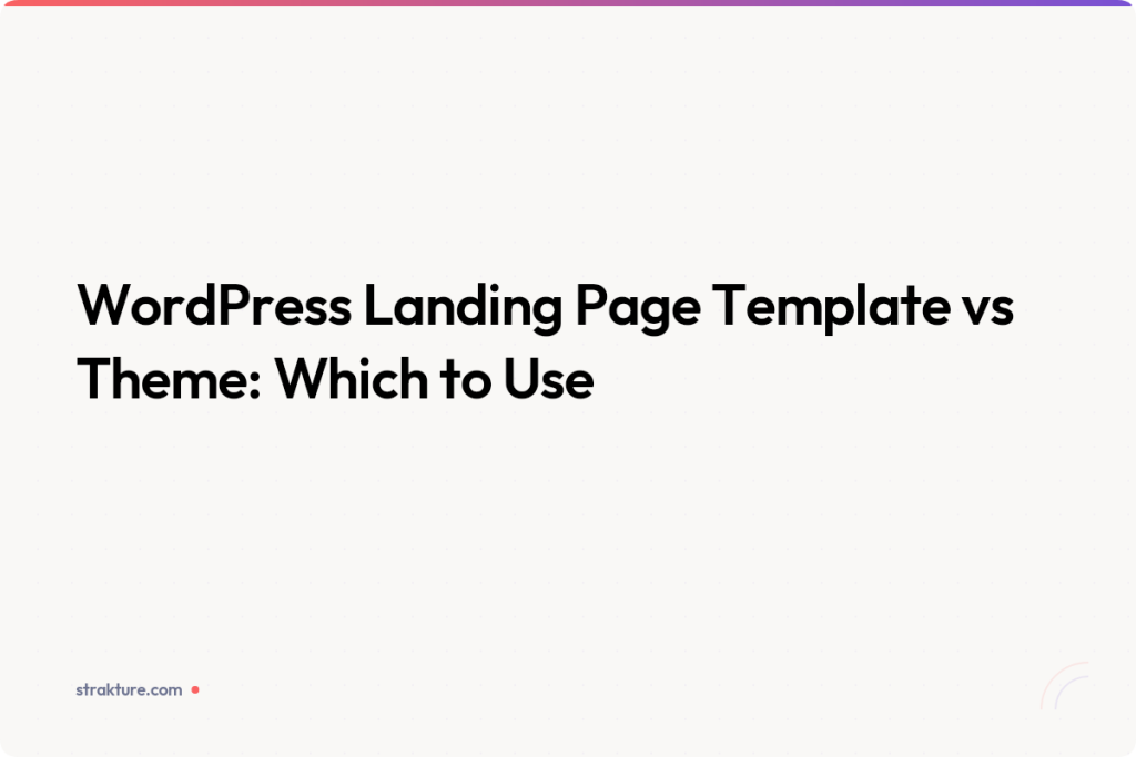 WordPress Landing Page Template vs Theme: Which to Use