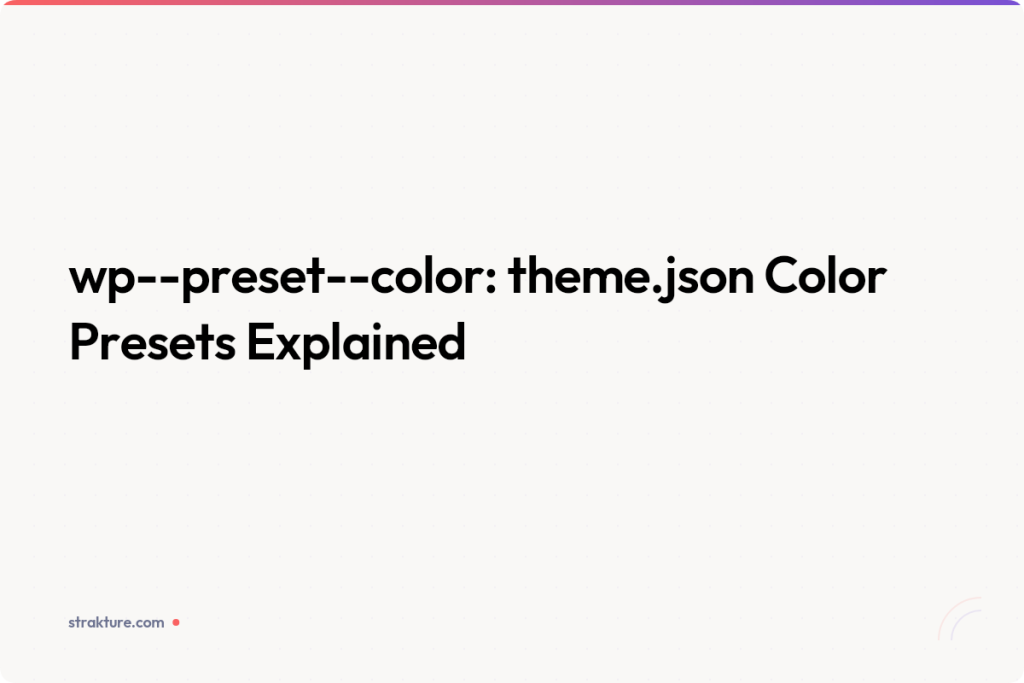 wp–preset–color: A Guide to theme.json Color Presets